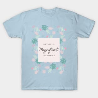 Nature is magnificent lets protect it T-Shirt